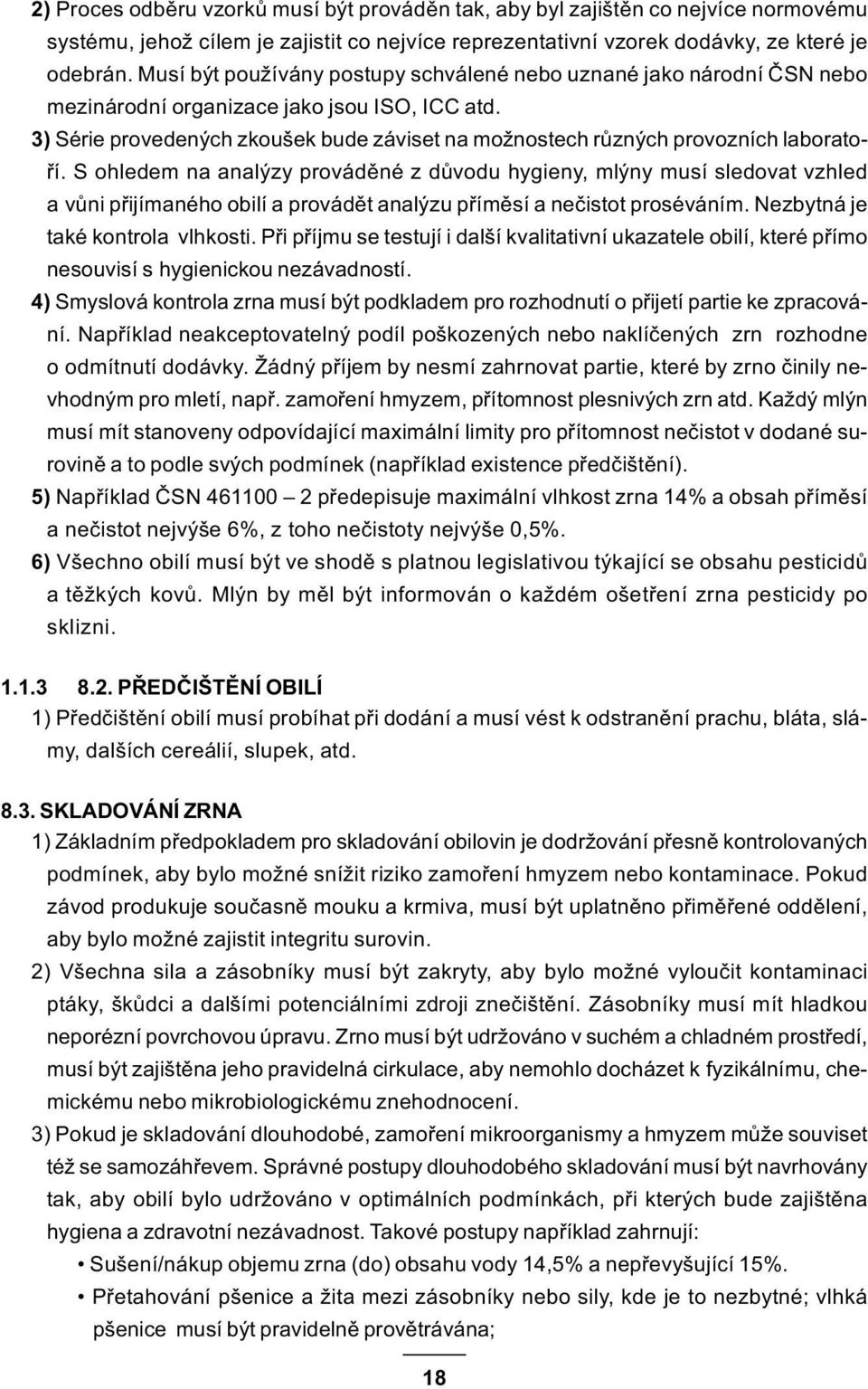 3) Série provedených zkoušek bude záviset na možnostech rùzných provozních laboratoøí.