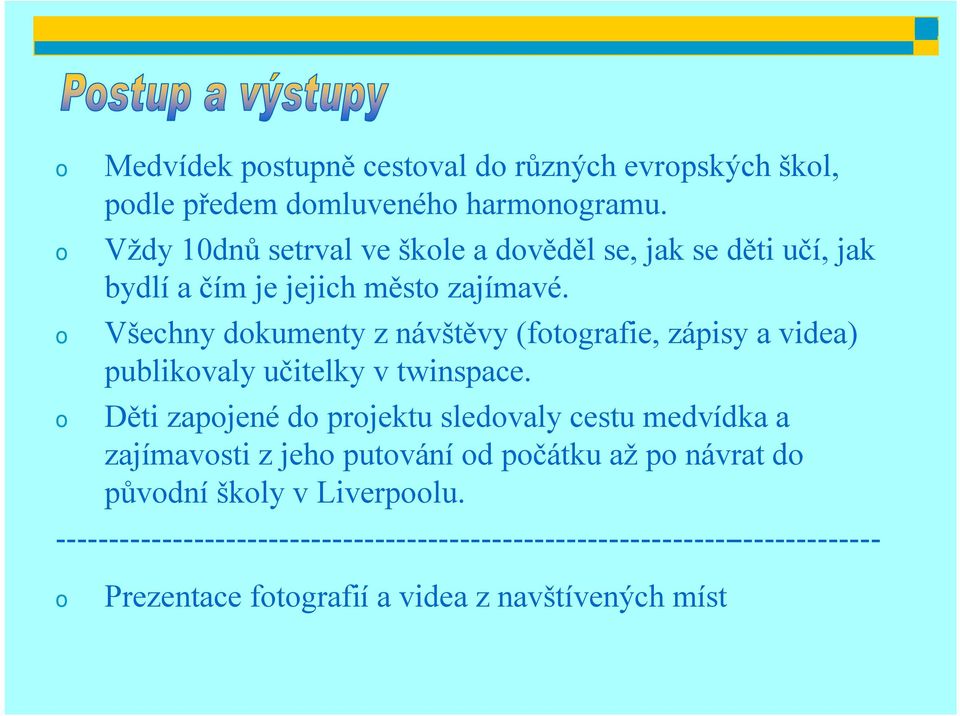 Všechny dkumenty z návštěvy (ftgrafie, zápisy a videa) publikvaly učitelky v twinspace.