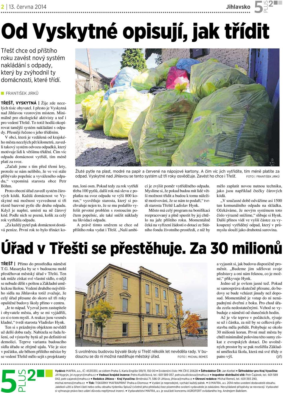 Ten tak může získat své vlastní sídlo, onějž se nebude dělit s poštou a Základní uměleckou školou.