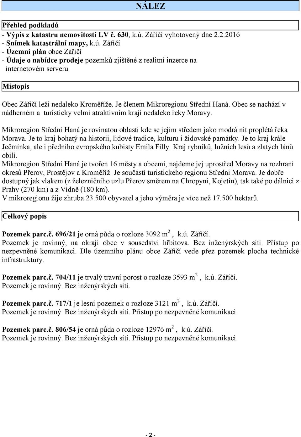 Záříčí - Územní plán obce Záříčí - Údaje o nabídce prodeje pozemků zjištěné z realitní inzerce na internetovém serveru Místopis Obec Záříčí leží nedaleko Kroměříže.