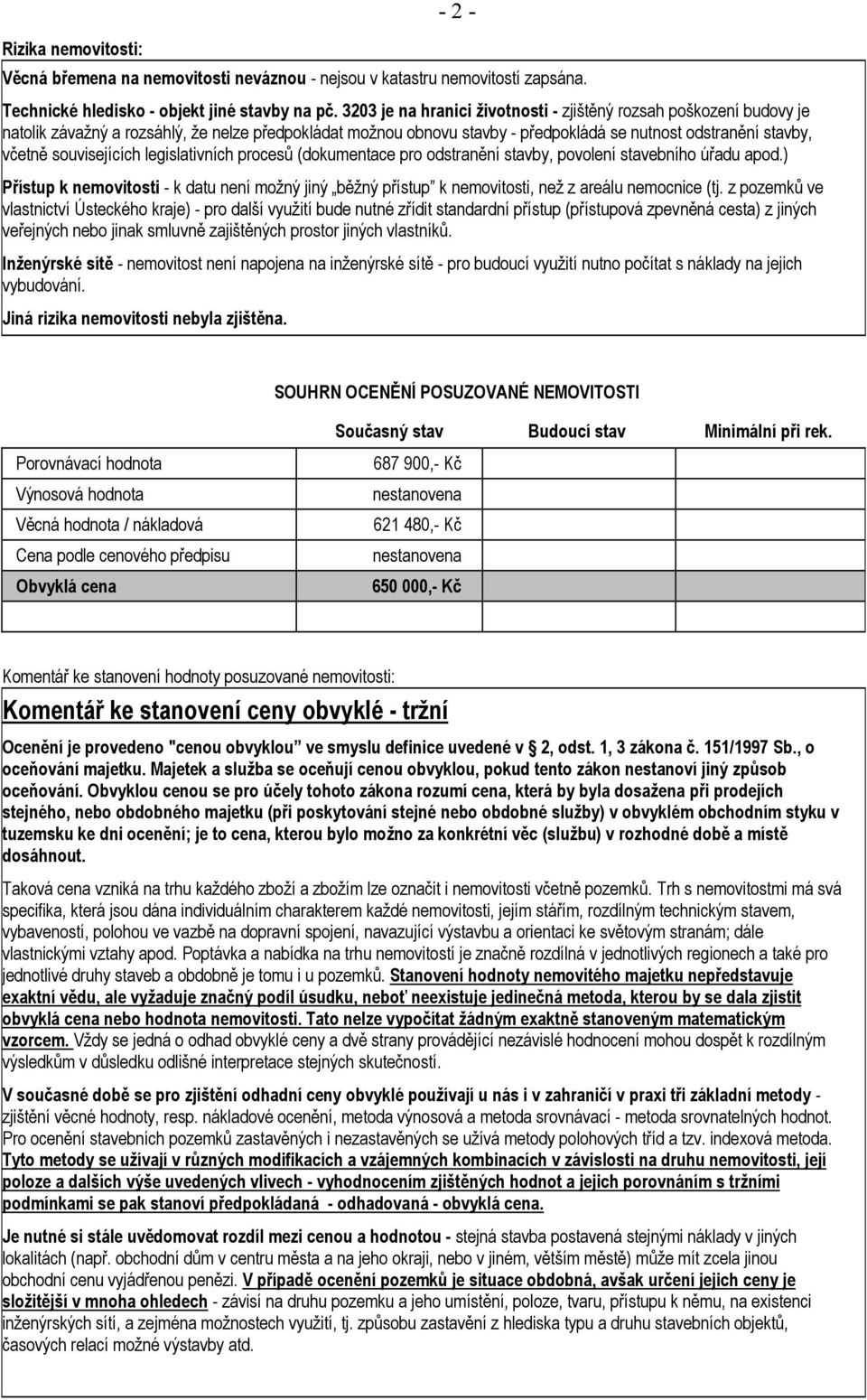 souvisejících legislativních procesů (dokumentace pro odstranění stavby, povolení stavebního úřadu apod.