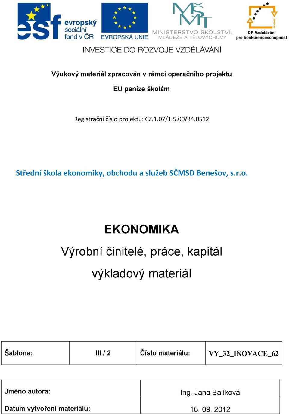 r.o. EKONOMIKA Výrobní činitelé, práce, kapitál výkladový materiál Šablona: III / 2 Číslo