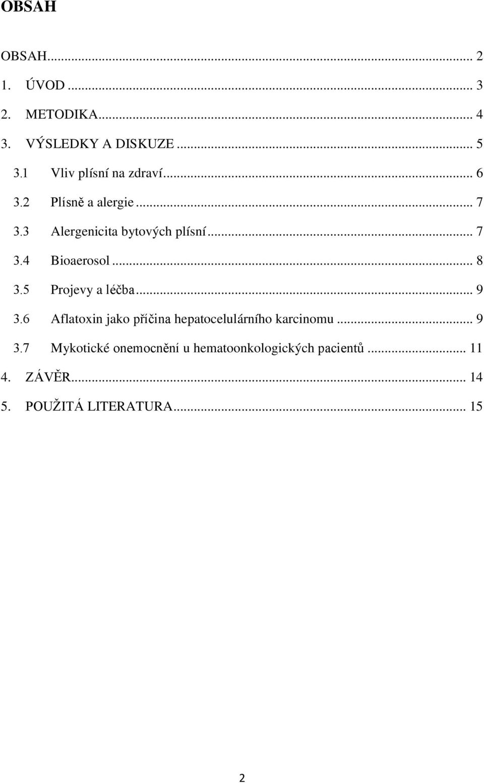 .. 8 3.5 Projevy a léčba... 9 3.6 Aflatoxin jako příčina hepatocelulárního karcinomu... 9 3.7 Mykotické onemocnění u hematoonkologických pacientů.