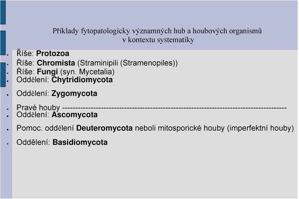 Mycetalia) Oddělení: Chytridiomycota Oddělení: Zygomycota Pravé houby