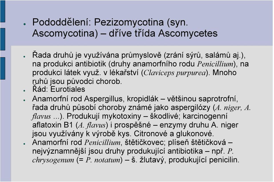 Řád: Eurotiales Anamorfní rod Aspergillus, kropidlák většinou saprotrofní, řada druhů působí choroby známé jako aspergilózy (A. niger, A. flavus...).