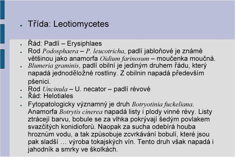 necator padlí révové Řád: Helotiales Fytopatologicky významný je druh Botryotinia fuckeliana. Anamorfa Botrytis cinerea napadá listy i plody vinné révy.