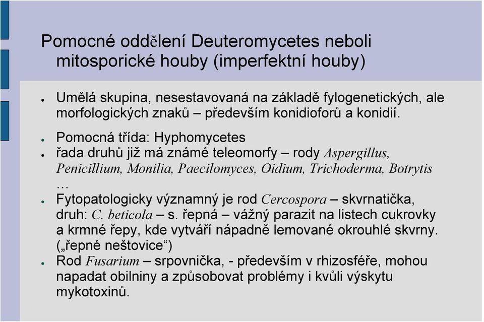 Pomocná třída: Hyphomycetes řada druhů již má známé teleomorfy rody Aspergillus, Penicillium, Monilia, Paecilomyces, Oidium, Trichoderma, Botrytis Fytopatologicky
