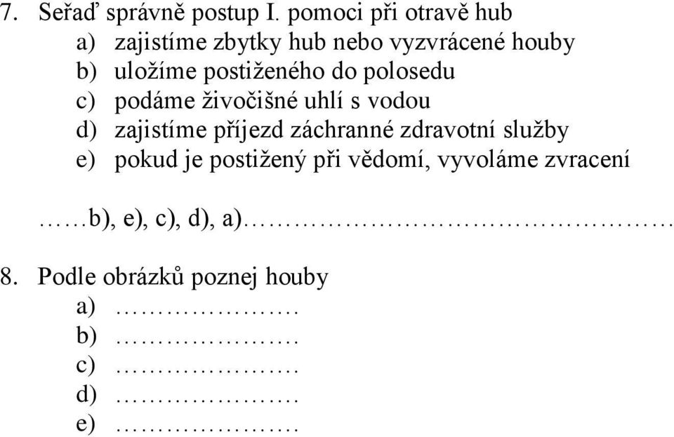 postiženého do polosedu c) podáme živočišné uhlí s vodou d) zajistíme příjezd