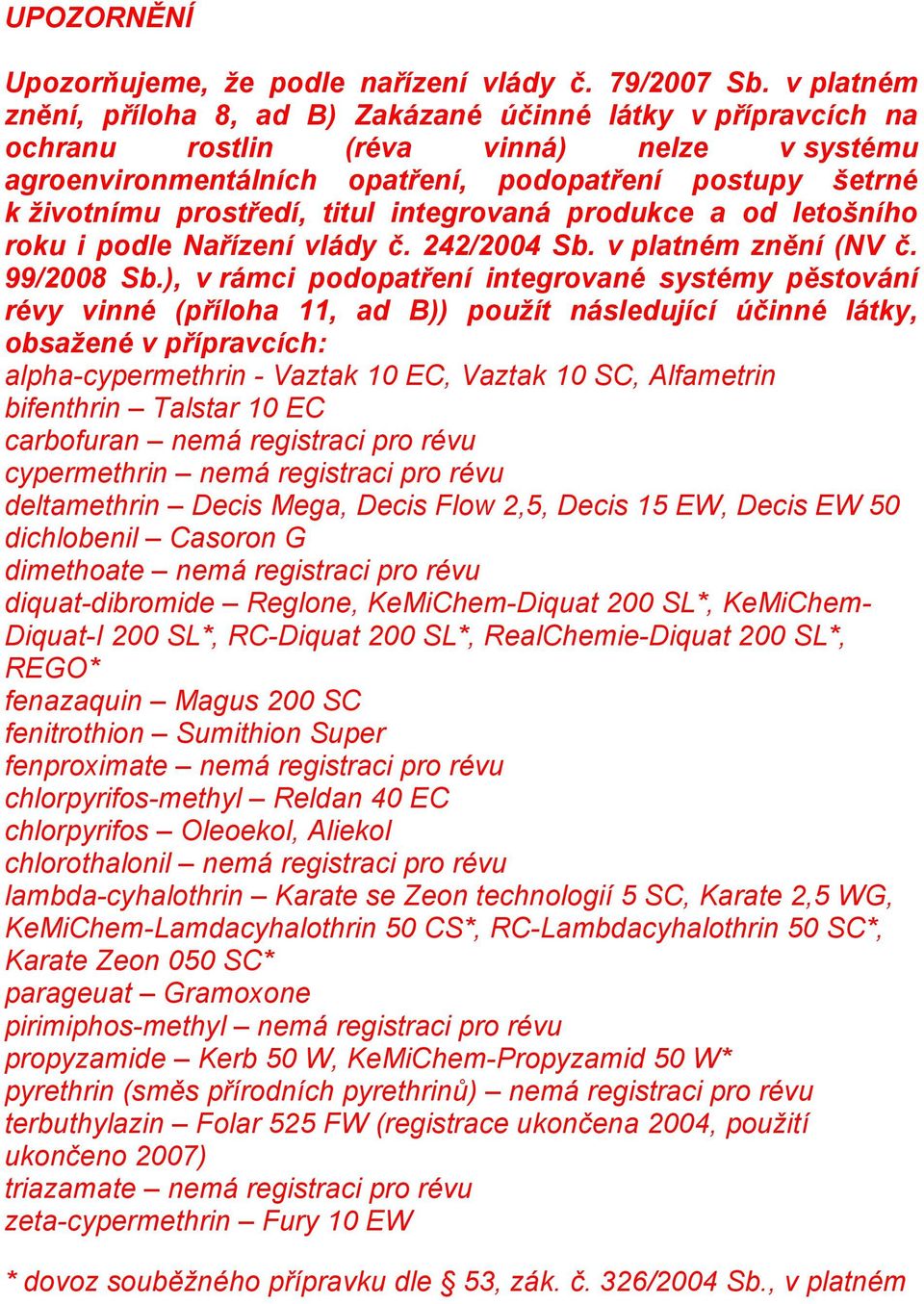 titul integrovaná produkce a od letošního roku i podle Nařízení vlády č. 242/2004 Sb. v platném znění (NV č. 99/2008 Sb.