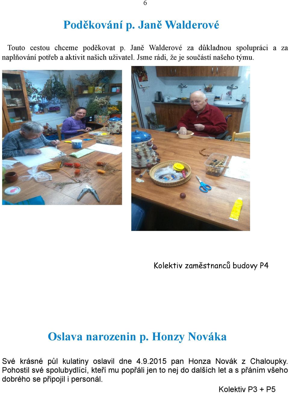 Jsme rádi, že je součástí našeho týmu. Kolektiv zaměstnanců budovy P4 Oslava narozenin p.