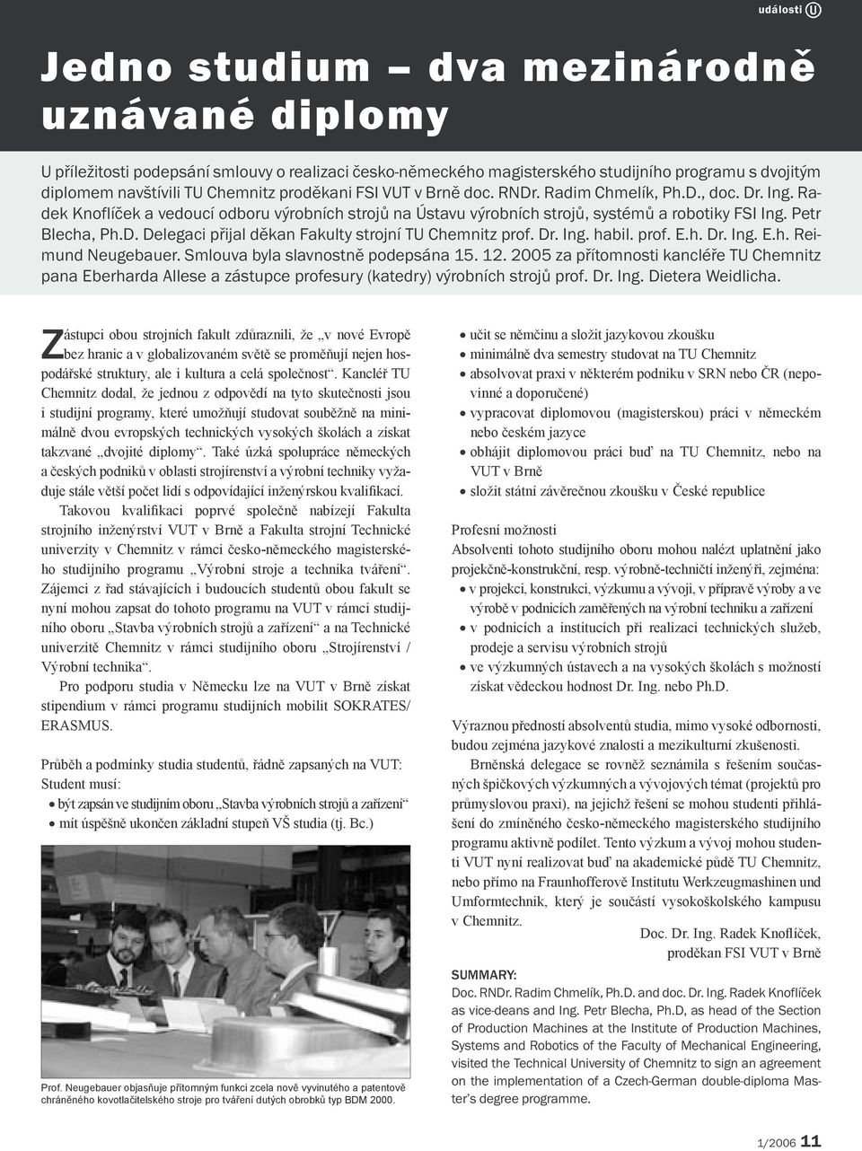 Dr. Ing. habil. prof. E.h. Dr. Ing. E.h. Reimund Neugebauer. Smlouva byla slavnostně podepsána 15. 12.
