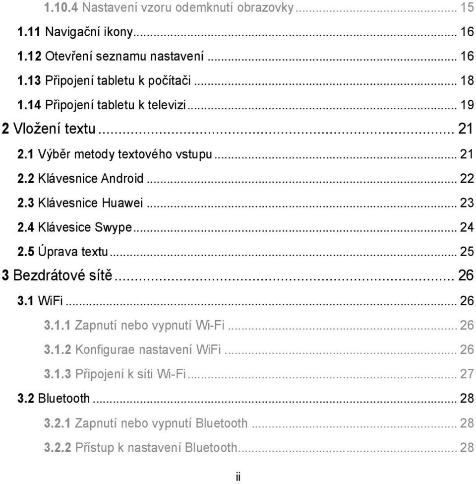 .. 23 2.4 Klávesice Swype... 24 2.5 Úprava textu... 25 3 Bezdrátové sítě... 26 3.1 WiFi... 26 3.1.1 Zapnutí nebo vypnutí Wi-Fi... 26 3.1.2 Konfigurae nastavení WiFi.