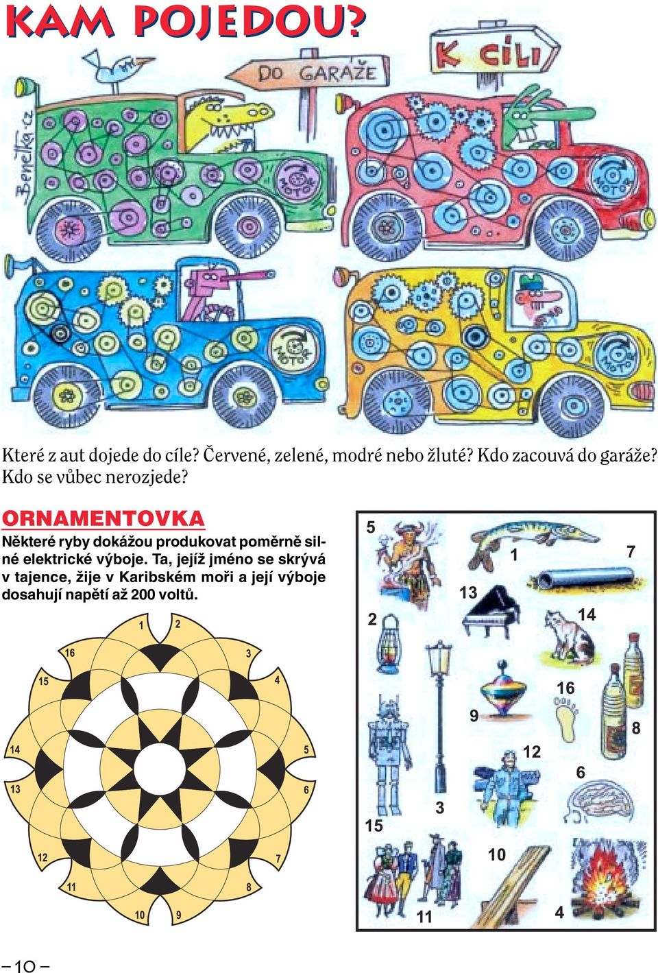 ORNAMENTOVKA Nûkteré ryby dokáïou produkovat pomûrnû silné elektrické v boje.