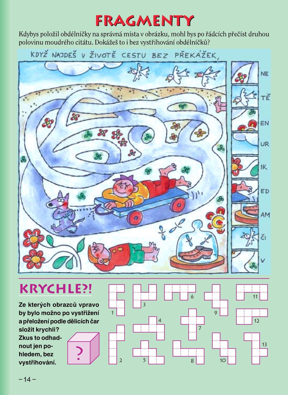 ! Ze kter ch obrazcû vpravo by bylo moïno po vystfiiïení a pfieloïení podle dûlicích ãar