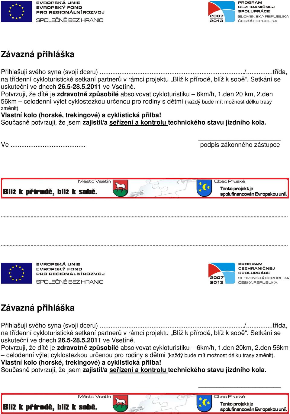 den 56km celodenní výlet cyklostezkou určenou pro rodiny s dětmi (každý bude mít možnost délku trasy změnit) Vlastní kolo (horské, trekingové) a cyklistická přilba!
