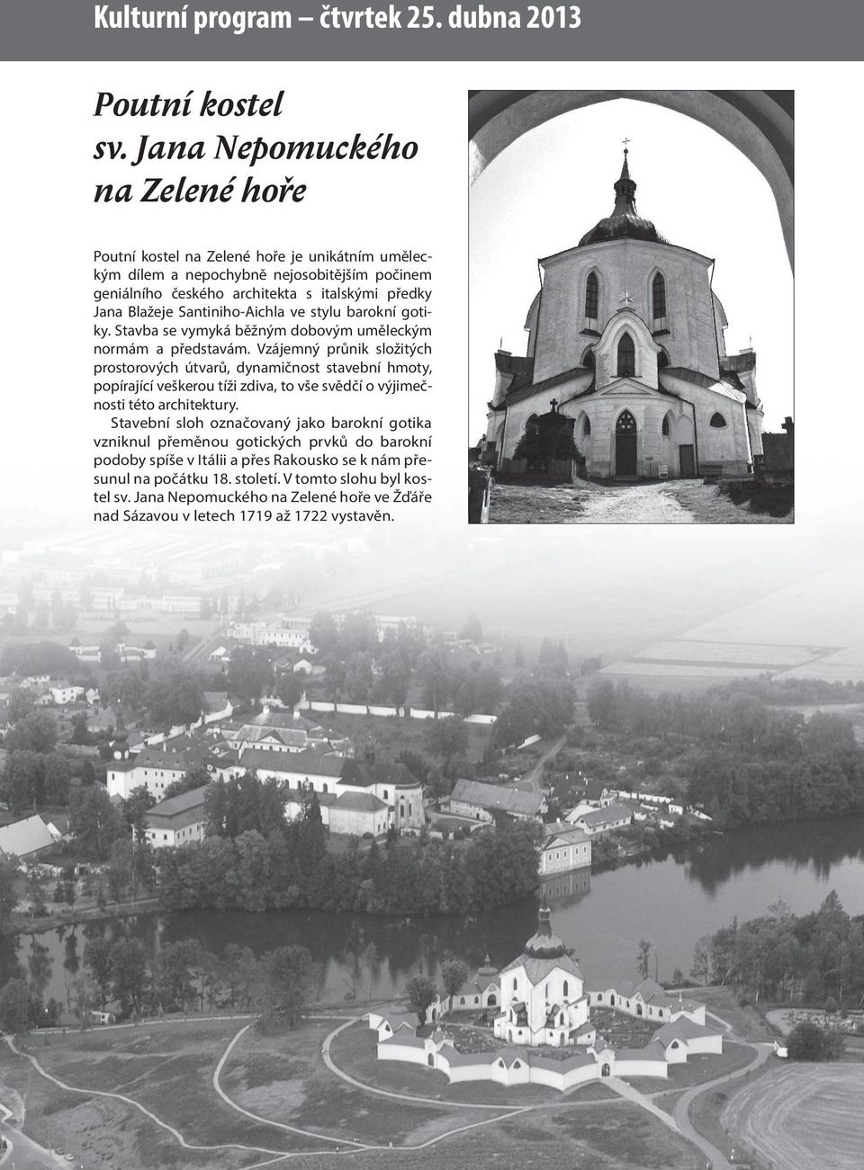 santiniho-aichla ve stylu barokní gotiky. stavba se vymyká běžným dobovým uměleckým normám a představám.