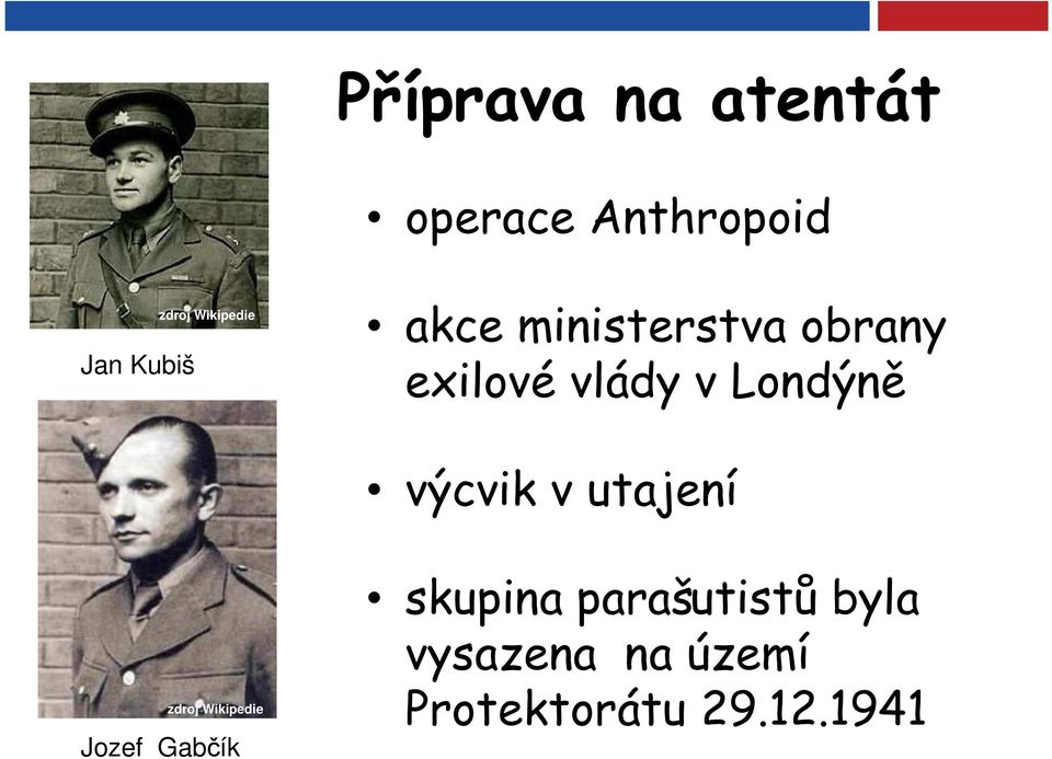 Londýně výcvik v utajení zdroj Wikipedie Jozef Gabčík