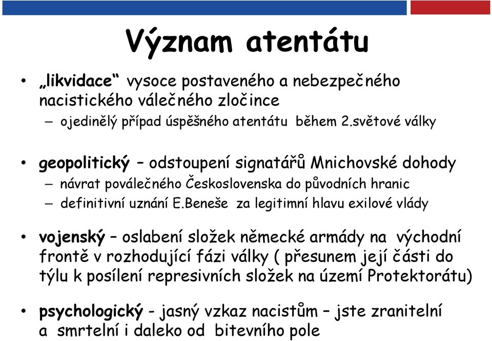 Beneše za legitimní hlavu exilové vlády vojenský oslabení složek německé armády na východní frontě v rozhodující fázi války ( přesunem její