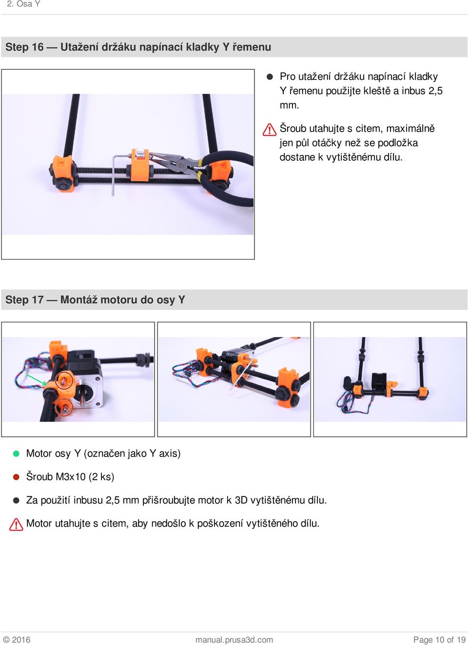 Step 17 Montáž motoru do osy Y Motor osy Y (označen jako Y axis) Šroub M3x10 (2 ks) Za použití inbusu 2,5 mm