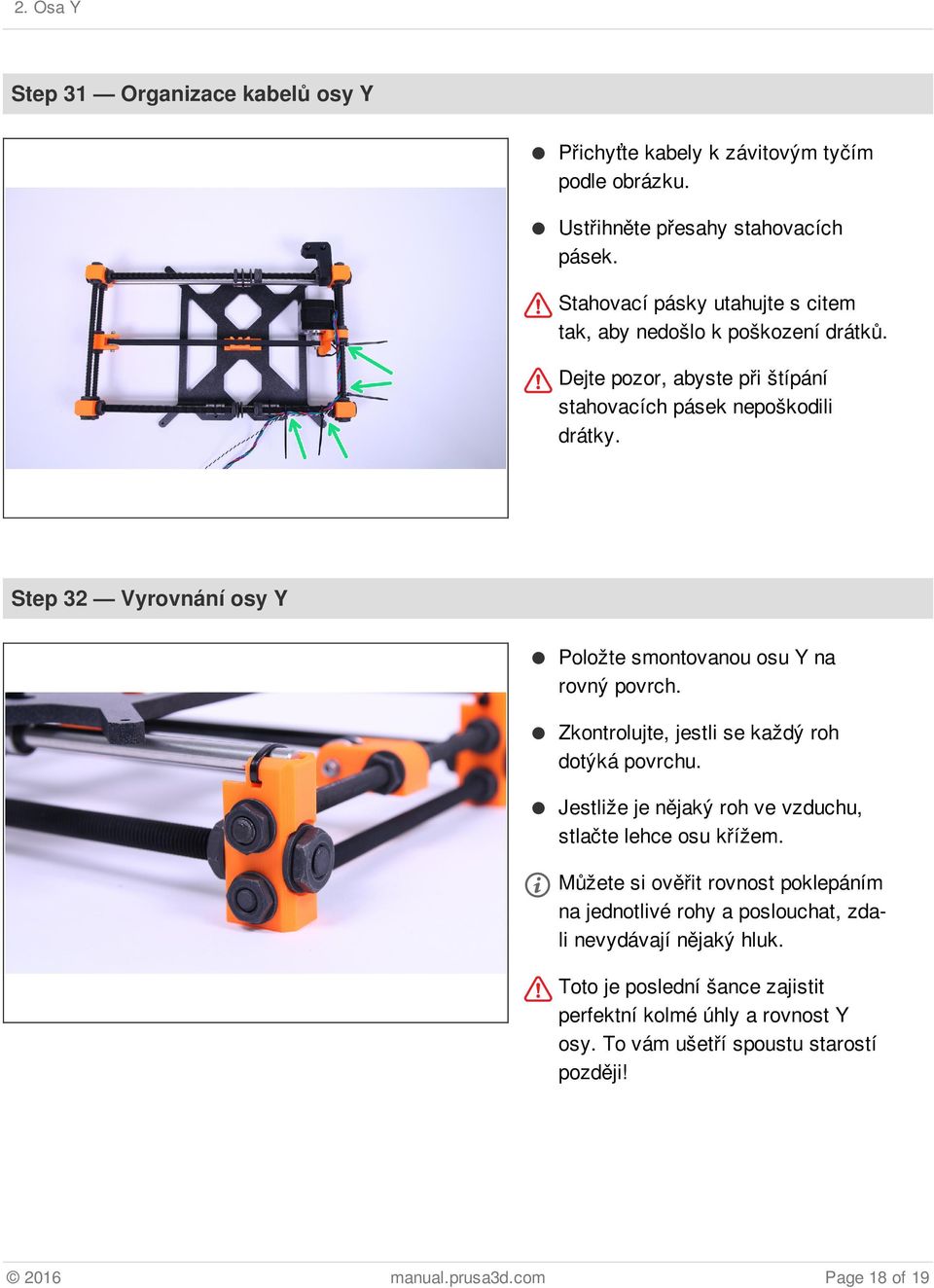 Step 32 Vyrovnání osy Y Položte smontovanou osu Y na rovný povrch. Zkontrolujte, jestli se každý roh dotýká povrchu.