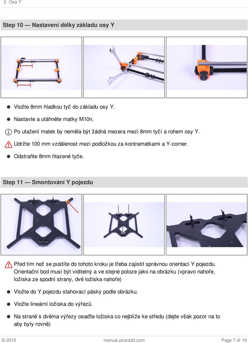 Step 11 Smontování Y pojezdu Před tím než se pustíte do tohoto kroku je třeba zajistit správnou orientaci Y pojezdu.