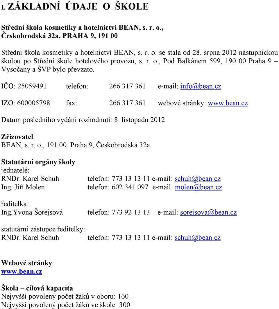 cz IZO: 600005798 fax: 266 317 361 webové stránky: www.bean.cz Datum posledního vydání rozhodnutí: 8. listopadu 2012 Zřizovatel BEAN, s. r. o.
