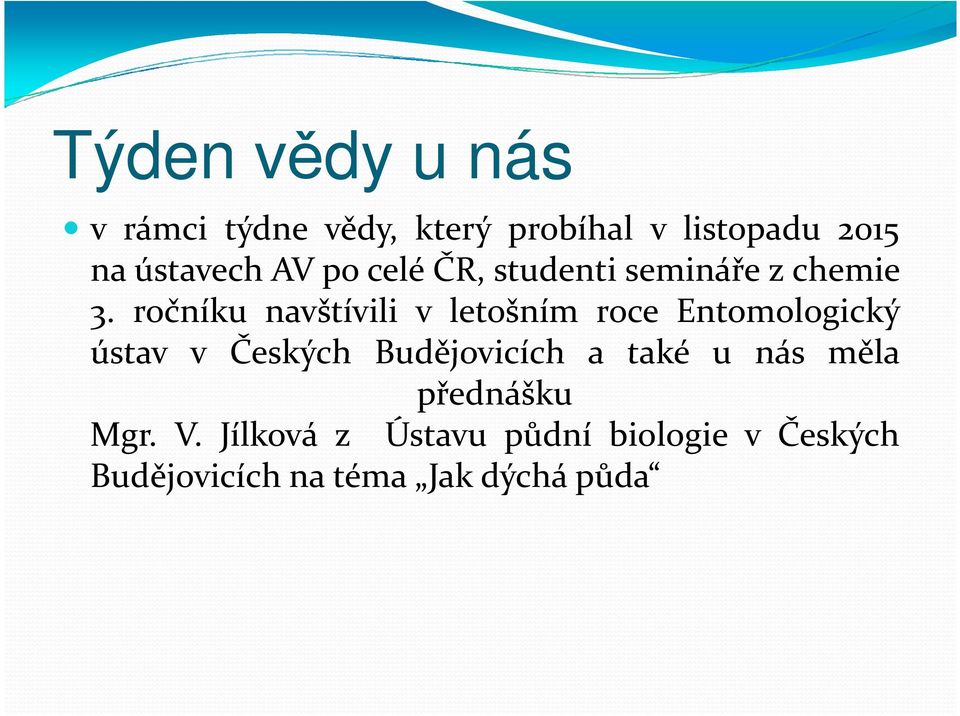 ročníku navštívili v letošním roce Entomologický ústav v Českých