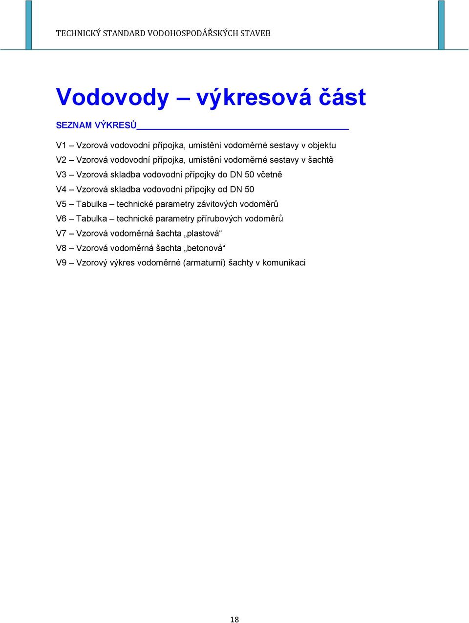 přípojky od DN 50 V5 Tabulka technické parametry závitových vodoměrů V6 Tabulka technické parametry přírubových vodoměrů V7