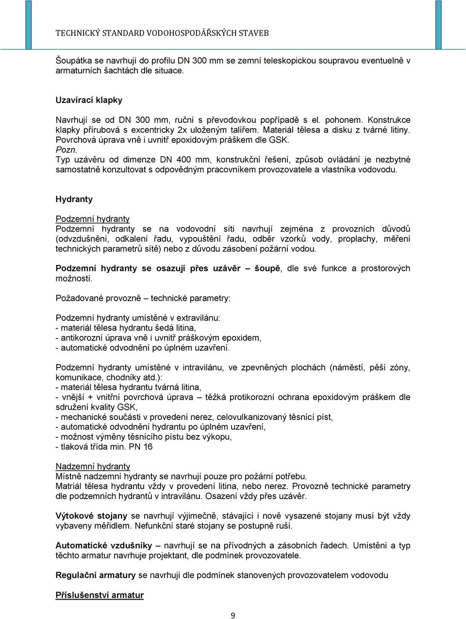 Typ uzávěru od dimenze DN 400 mm, konstrukční řešení, způsob ovládání je nezbytné samostatně konzultovat s odpovědným pracovníkem provozovatele a vlastníka vodovodu.