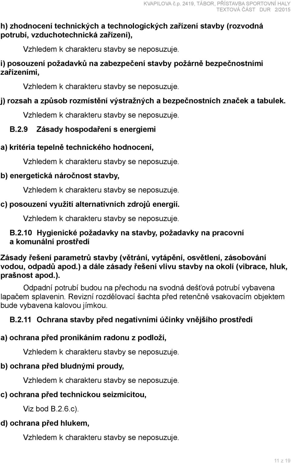 9 Zásady hospodaření s energiemi a) kritéria tepelně technického hodnocení, b) energetická náročnost stavby, c) posouzení využití alternativních zdrojů energií. B.2.