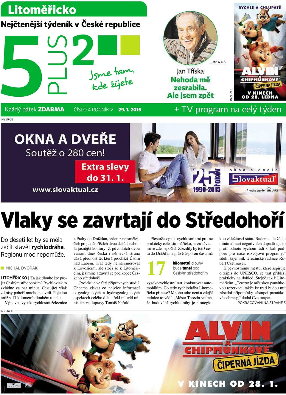 MICHAL DVOŘÁK LITOMĚŘICKO Za jak dlouho lze projet Českým středohořím? Rychlovlak to zvládne za pár minut. Cestující však zkrásy pohoří mnoho neuvidí. Pojedou totiž v 17 kilometrů dlouhém tunelu.