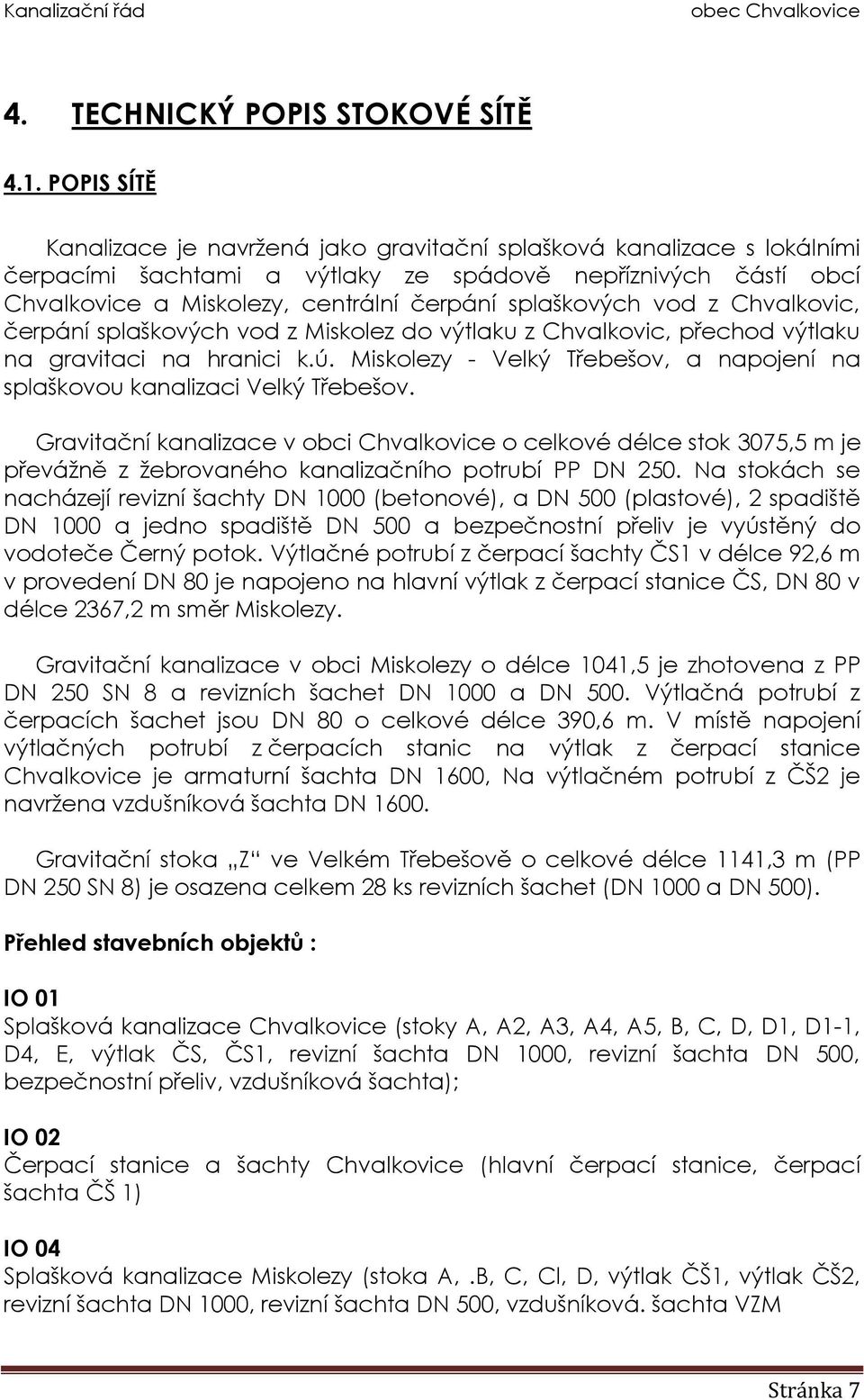 splaškových vod z Chvalkovic, čerpání splaškových vod z Miskolez do výtlaku z Chvalkovic, přechod výtlaku na gravitaci na hranici k.ú.