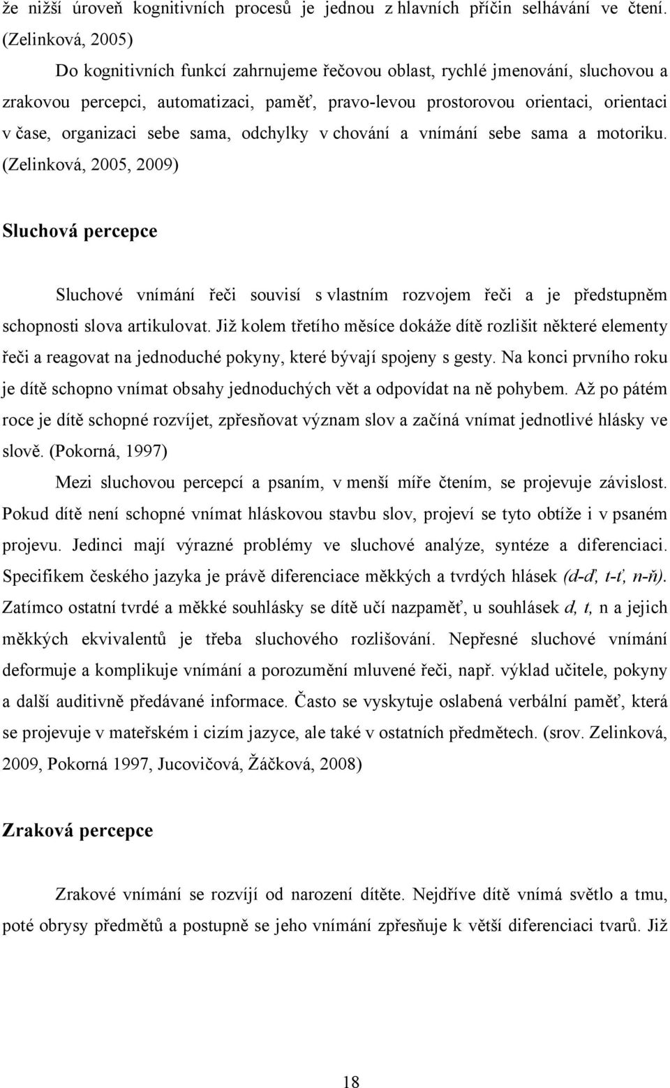 organizaci sebe sama, odchylky v chování a vnímání sebe sama a motoriku.