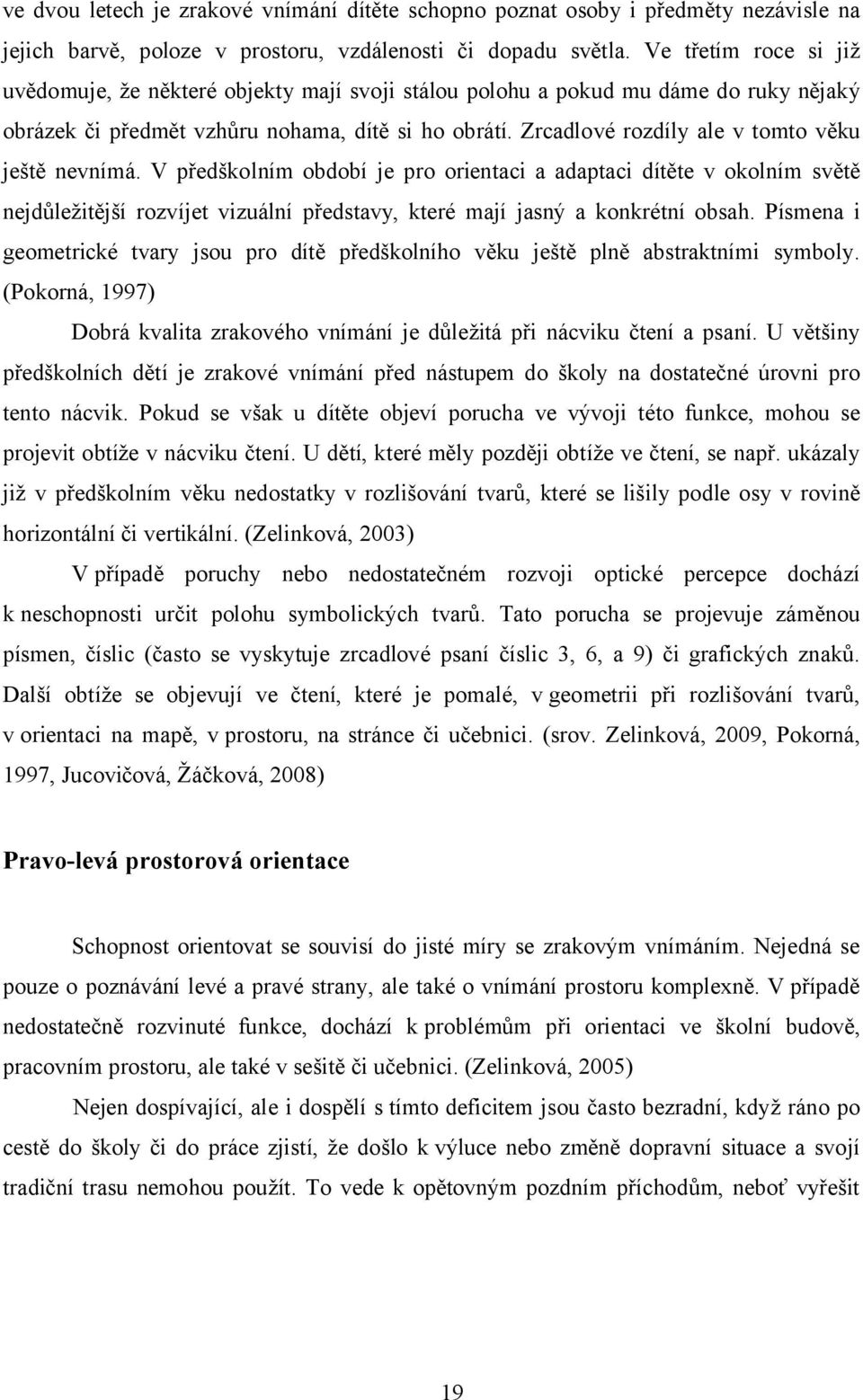 Zrcadlové rozdíly ale v tomto věku ještě nevnímá.