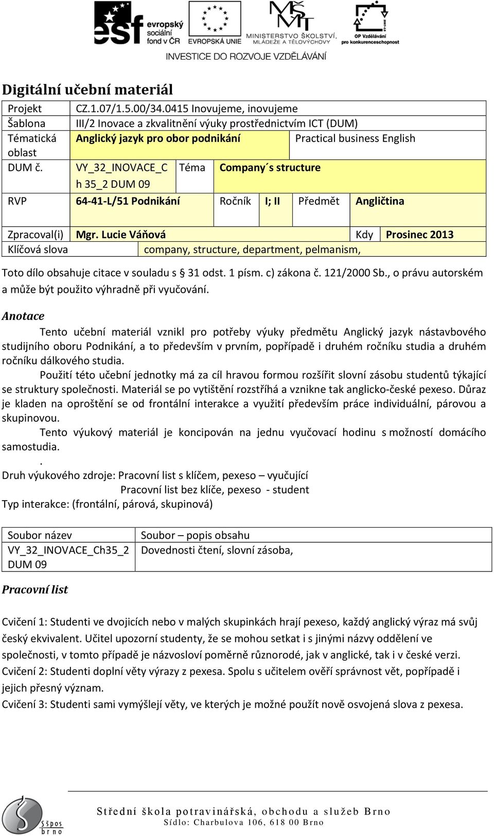 structure RVP 64-41-L/51 Podnikání Ročník I; II Předmět Angličtina Zpracoval(i) Mgr.