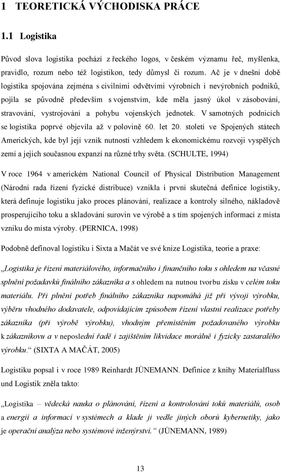 vystrojování a pohybu vojenských jednotek. V samotných podnicích se logistika poprvé objevila až v polovině 60. let 20.