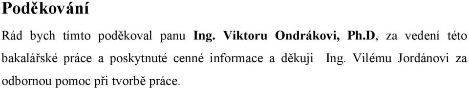 D, za vedení této bakalářské práce a poskytnuté