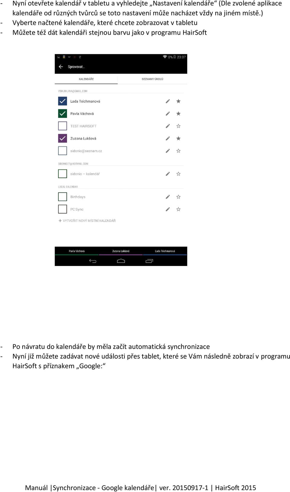 ) - Vyberte načtené kalendáře, které chcete zobrazovat v tabletu - Můžete též dát kalendáři stejnou barvu jako v programu