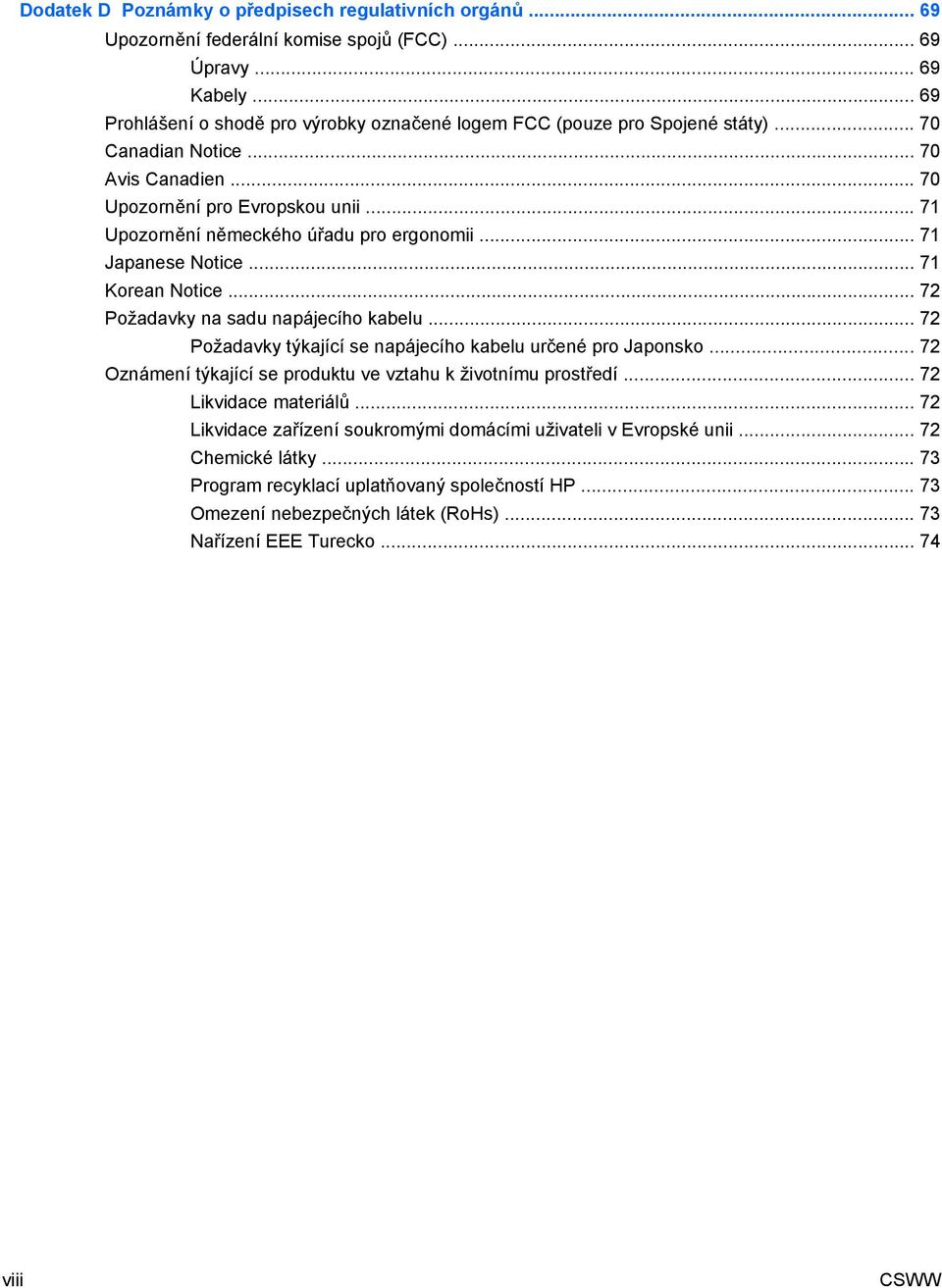 .. 71 Upozornění německého úřadu pro ergonomii... 71 Japanese Notice... 71 Korean Notice... 72 Požadavky na sadu napájecího kabelu... 72 Požadavky týkající se napájecího kabelu určené pro Japonsko.