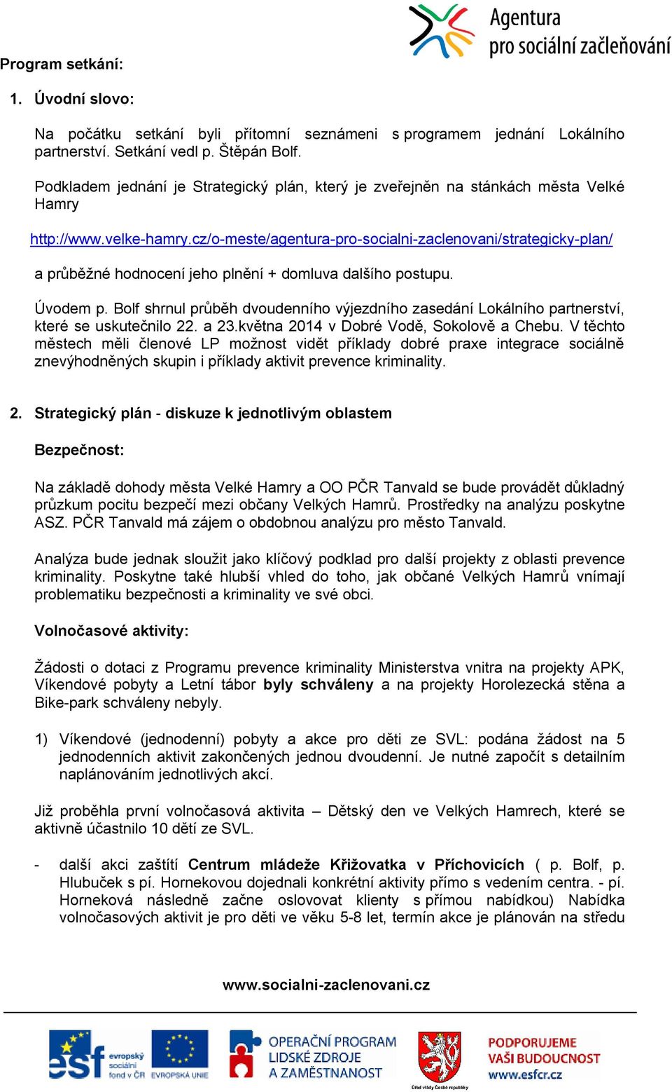 cz/o-meste/agentura-pro-socialni-zaclenovani/strategicky-plan/ a průběžné hodnocení jeho plnění + domluva dalšího postupu. Úvodem p.