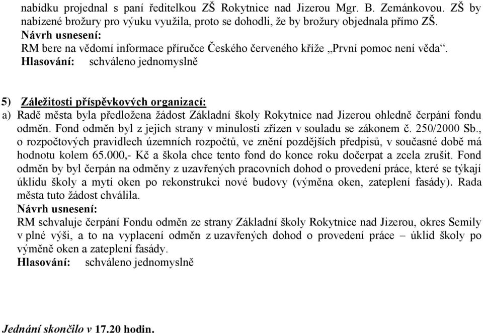 5) Záležitosti příspěvkových organizací: a) Radě města byla předložena žádost Základní školy Rokytnice nad Jizerou ohledně čerpání fondu odměn.