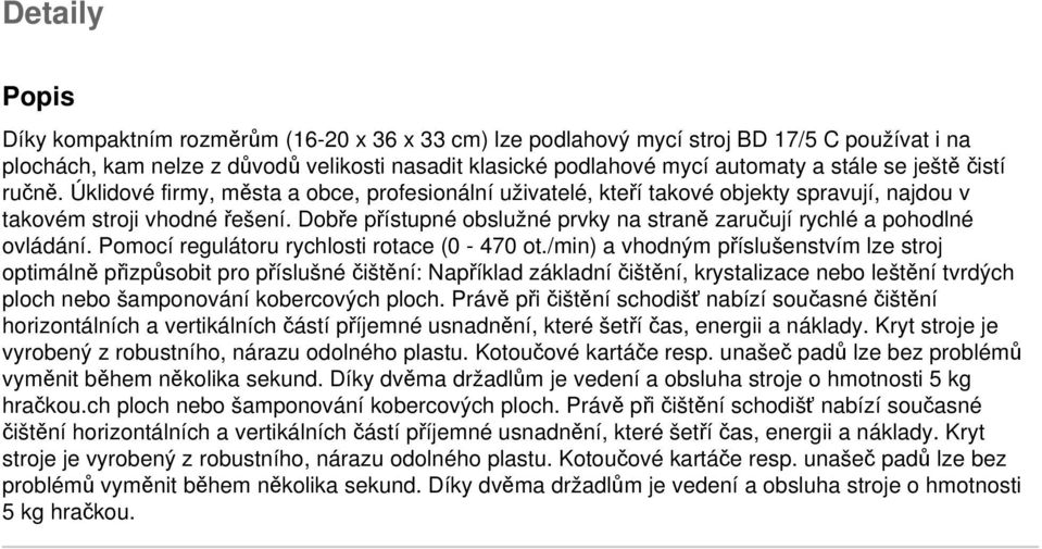 Dobře přístupné obslužné prvky na straně zaručují rychlé a pohodlné ovládání. Pomocí regulátoru rychlosti rotace (0-470 ot.