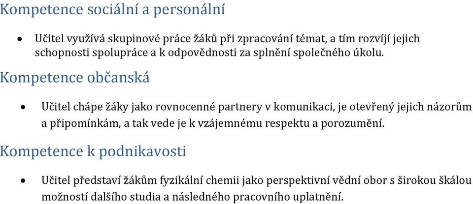 Kompetence občanská Učitel chápe žáky jako rovnocenné partnery v komunikaci, je otevřený jejich názorům a připomínkám, a tak vede