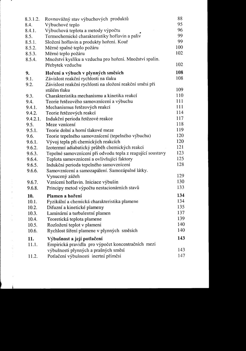 Horení a výbuch v plynn)'ch smčsích 108 9.1. Závislost reakční rychlosti na tlaku 108 9.2. Závislost reakční rychlosti na složení reakční smčsi pri stálém tlaku 109 9.3.