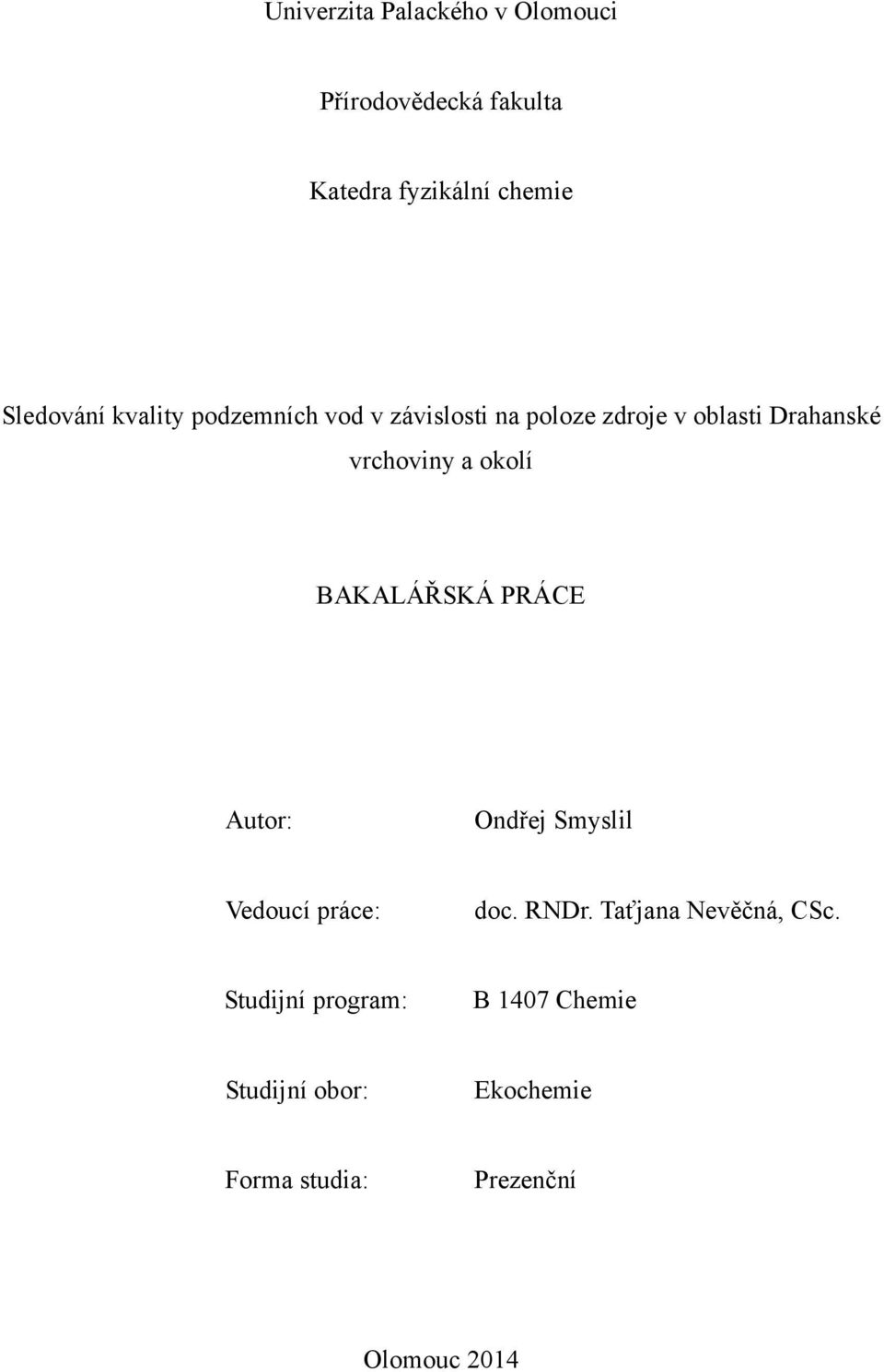 vrchoviny a okolí BAKALÁŘSKÁ PRÁCE Autor: Ondřej Smyslil Vedoucí práce: doc. RNDr.