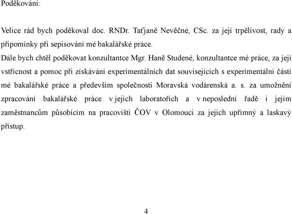 Haně Studené, konzultantce mé práce, za její vstřícnost a pomoc při získávání experimentálních dat souvisejících s experimentální částí mé