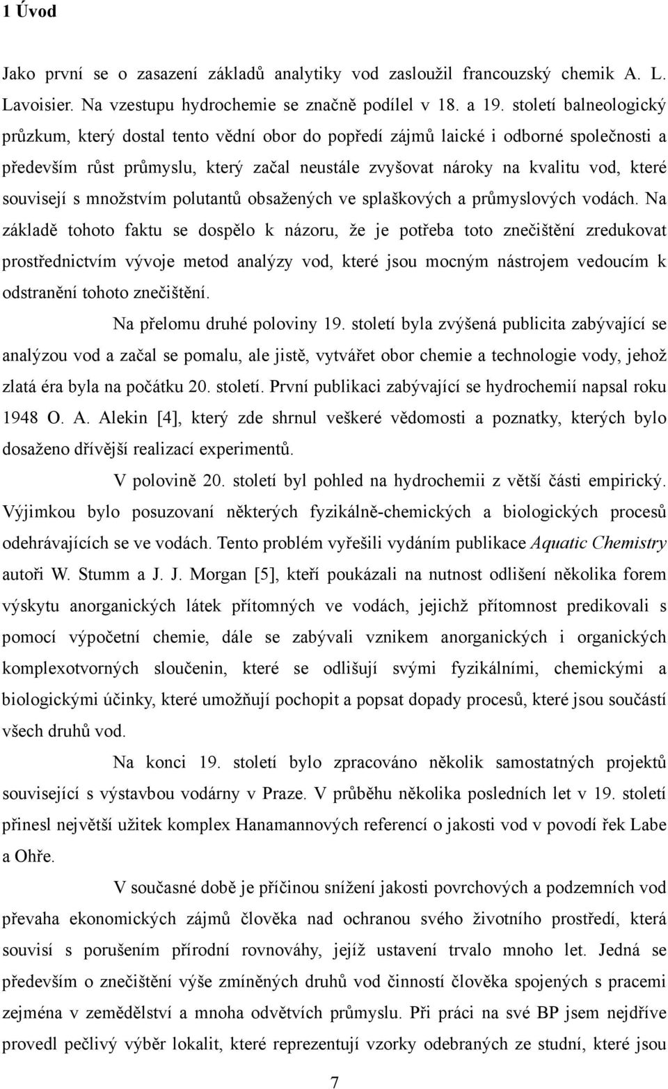 souvisejí s množstvím polutantů obsažených ve splaškových a průmyslových vodách.