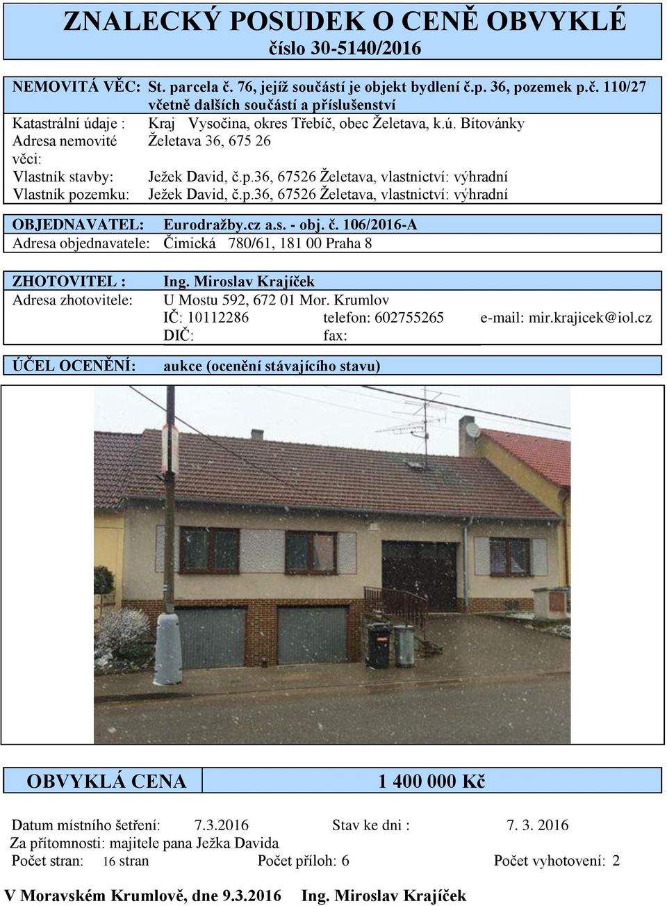 cz a.s. - obj. č. 106/2016-A Adresa objednavatele: Čimická 780/61, 181 00 Praha 8 ZHOTOVITEL : Adresa zhotovitele: ÚČEL OCENĚNÍ: Ing. Miroslav Krajíček U Mostu 592, 672 01 Mor.