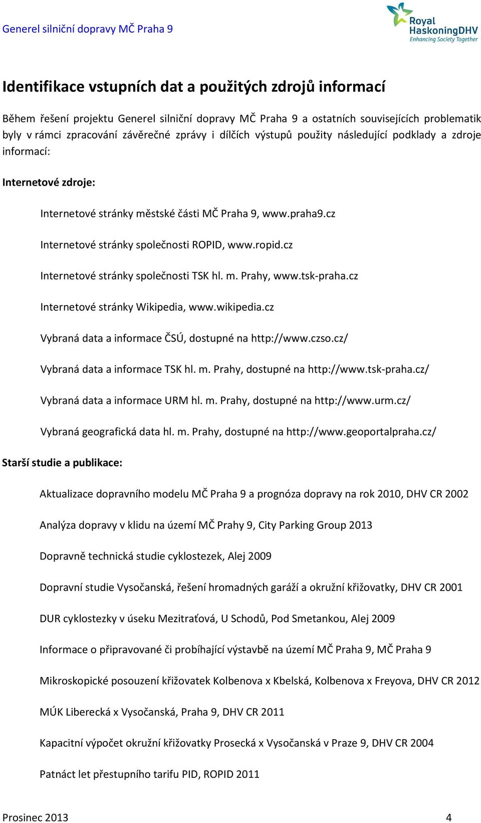 cz Internetové stránky společnosti TSK hl. m. Prahy, www.tsk-praha.cz Internetové stránky Wikipedia, www.wikipedia.cz Vybraná data a informace ČSÚ, dostupné na http://www.czso.