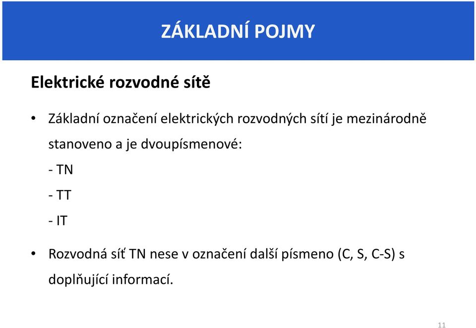 stanoveno a je dvoupísmenové: -TN -TT -IT Rozvodná síť